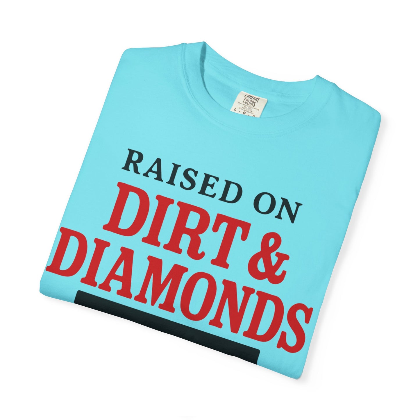 BC - Raised on Dirt & Diamonds - Unisex Garment-Dyed T-shirt