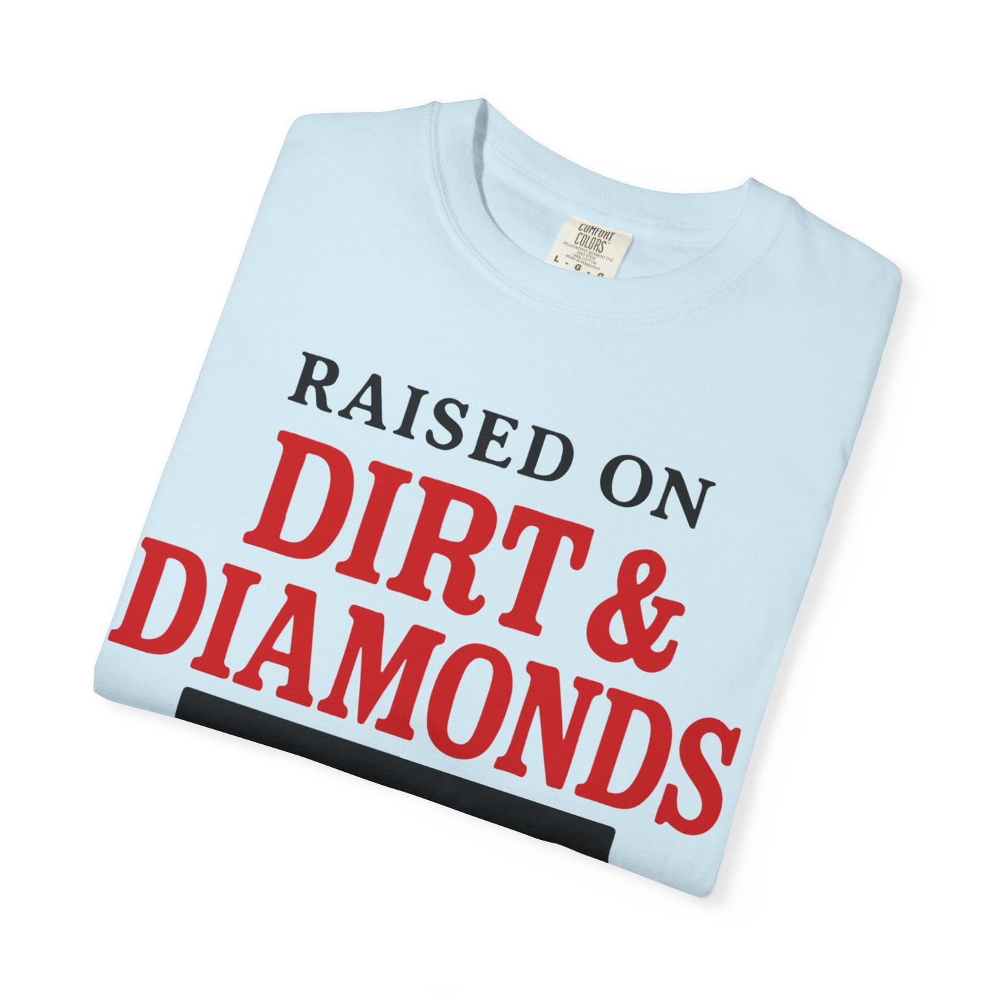 BC - Raised on Dirt & Diamonds - Unisex Garment-Dyed T-shirt