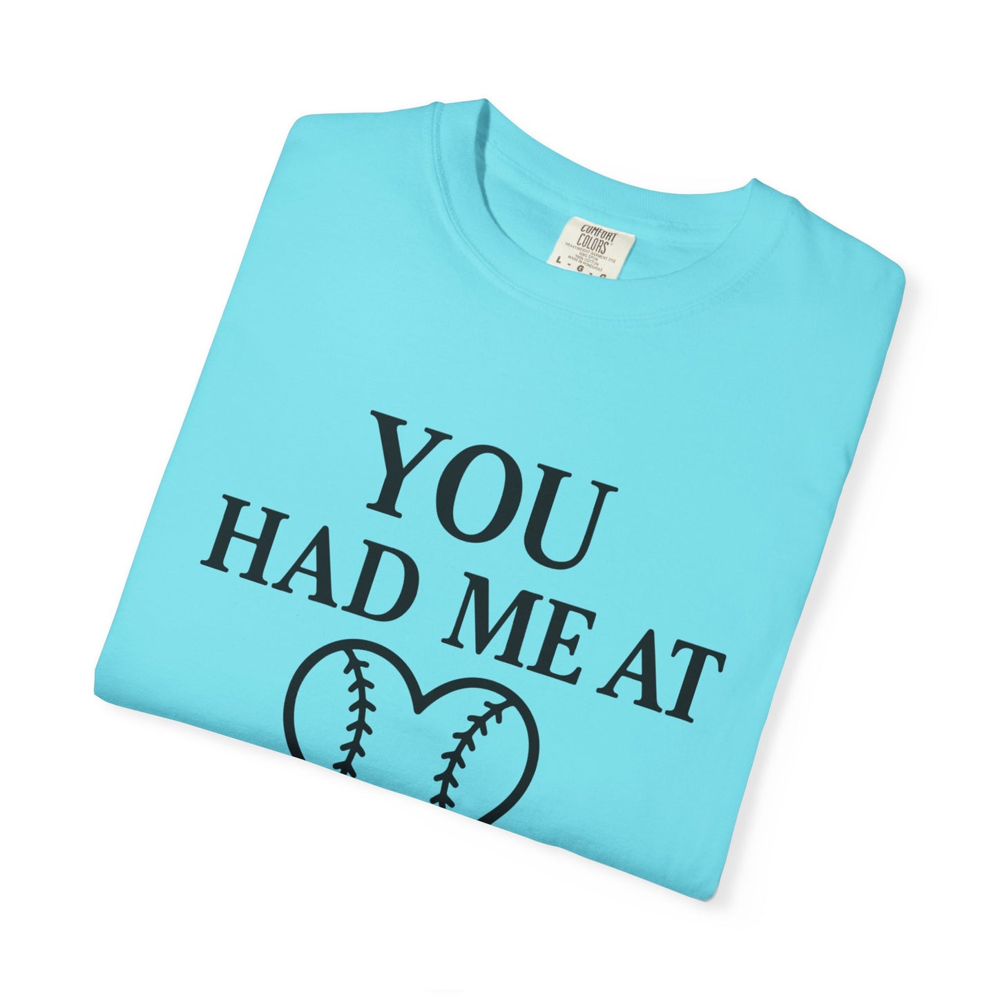 BC - You Had Me At Baseball - Unisex Garment-Dyed T-shirt
