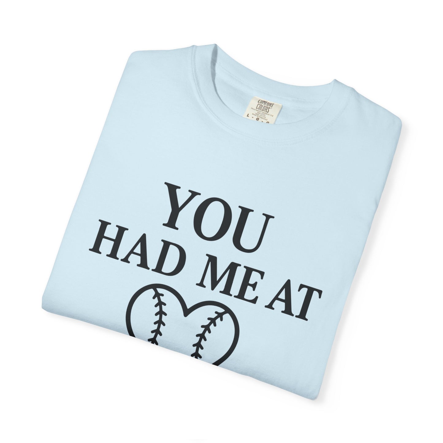 BC - You Had Me At Baseball - Unisex Garment-Dyed T-shirt