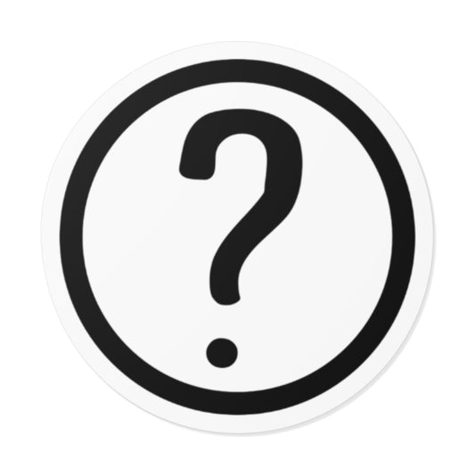 ? - Round Vinyl Stickers