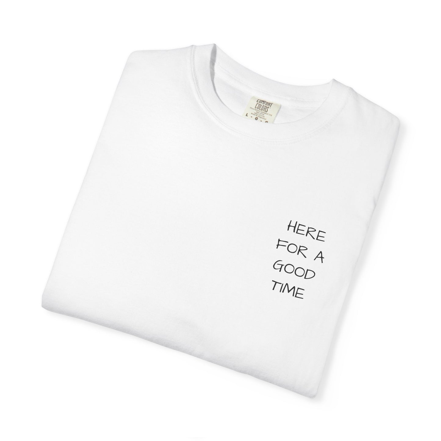 MAF - Here for a good time - Unisex Garment-Dyed T-shirt